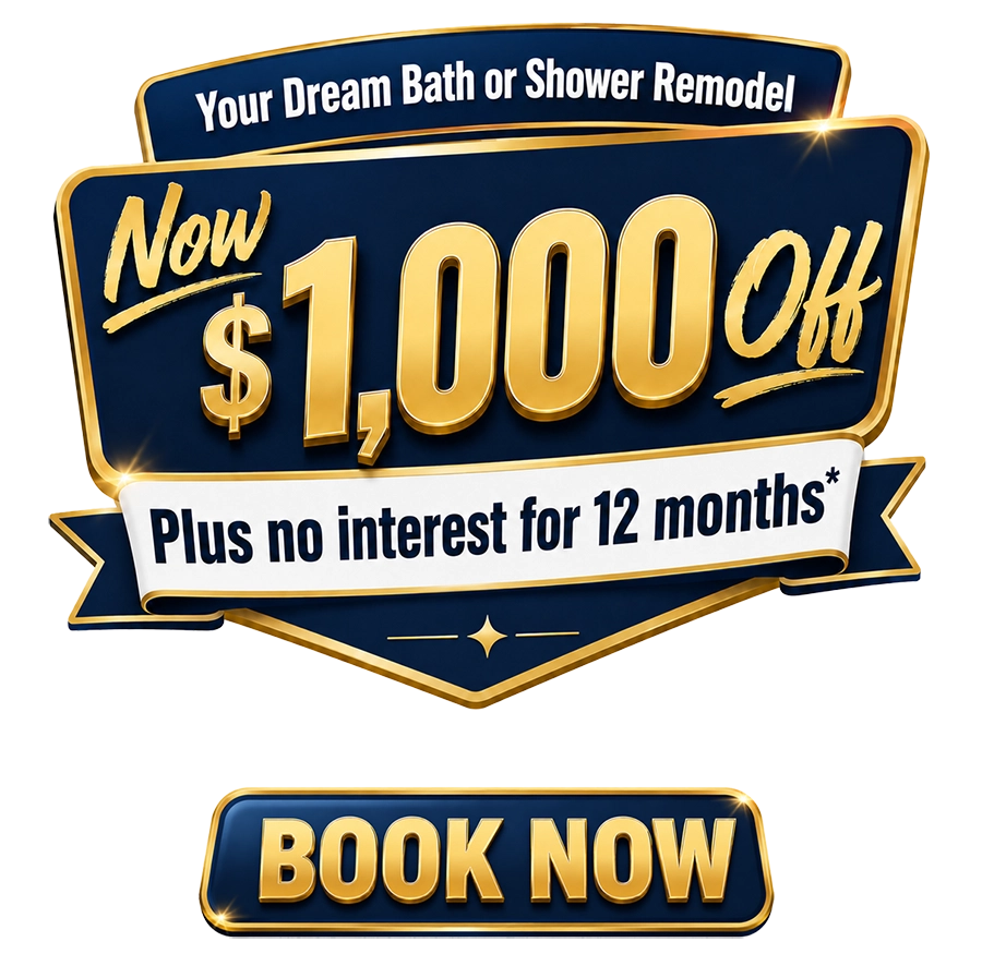 Your Dream Bath or Shower Remodel Now $1,000 Off Plus no interest for 12 months*